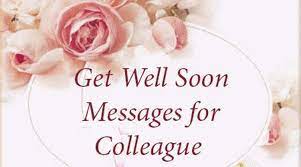 GET WELL MESSAGES FOR COLLEAGUE