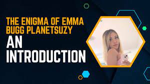 Emma Bugg Planetsuzy: An Introduction