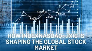 Indexnasdaq: .ixic is Shaping the Global Stock Market